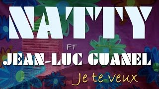 Natty  Ft. Jean-Luc Guanel - Je te veux - [NOUVEAUTE 2014] chords