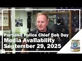Portland Police Chief Bob Day Media Availability September 29, 2025