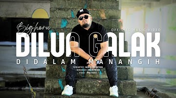 Bigheru - Dilua Galak Didalam Manangih (Official Music Video)