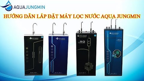 Hướng dẫn lắp đặt máy lọc nước AQUA JUNGMIN 2 chức năng NÓNG - NGUỘI