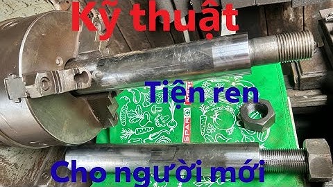 Học tiện .kĩ thuật chạy ren cơ bản .