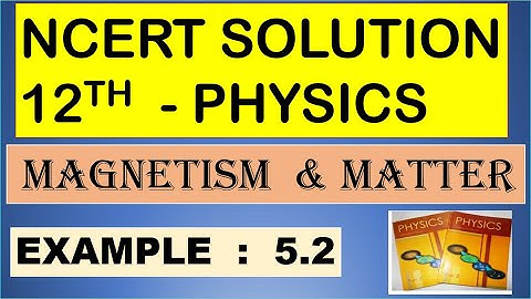 NCERT SOLUTION | CLASS 12 PHYSICS | MAGNETISM & MATTER  | EXAMPLE 5.2 | CBSE | NEET | JEE | KVPY