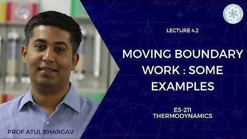 4.2 | Moving Boundary Work : Some Examples | Prof Atul  Bhargav | ES-211 Thermodynamics