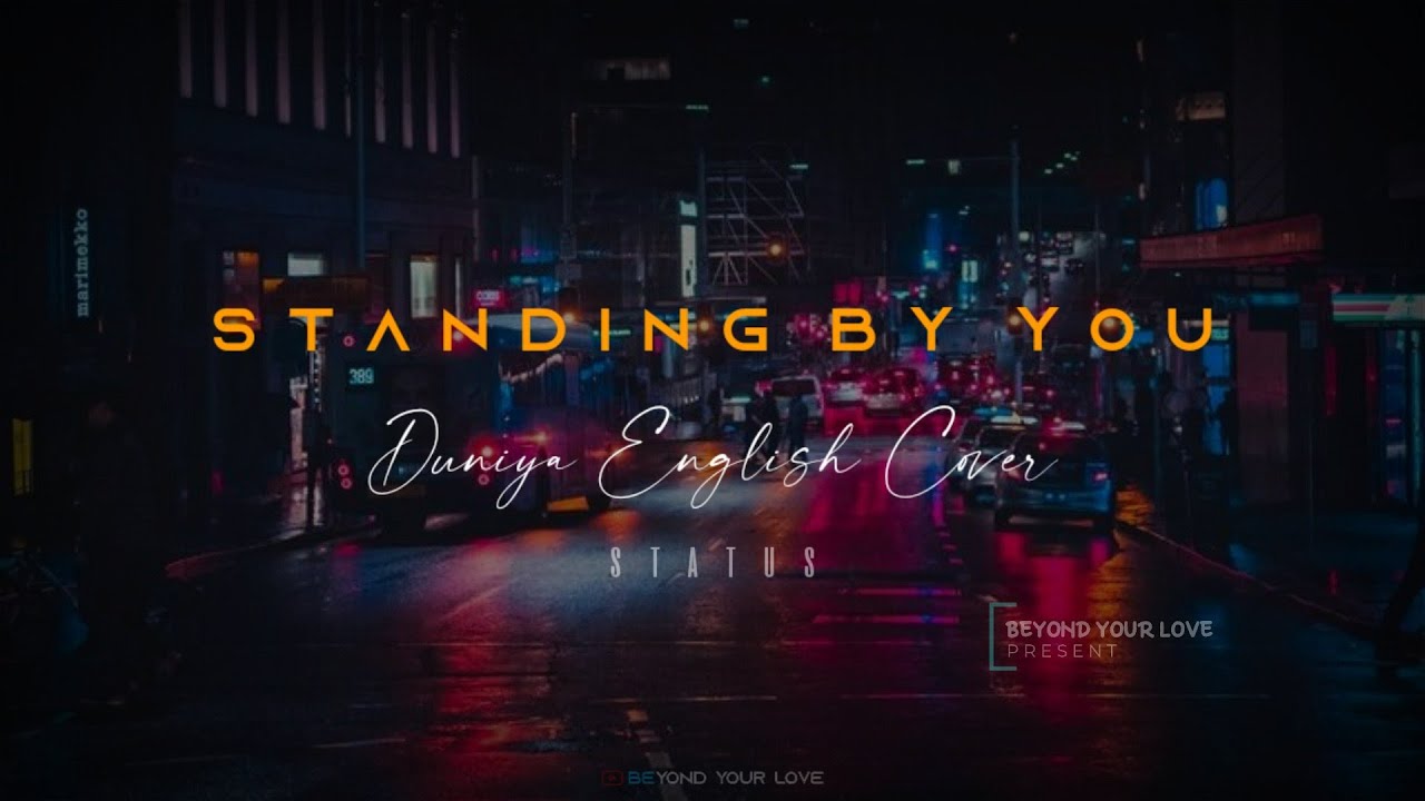 Standing By You | Duniya English Cover | New English Song Whatsapp Status | Love Whatsapp Status