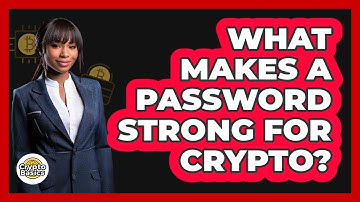 What Makes A Password Strong For Crypto?