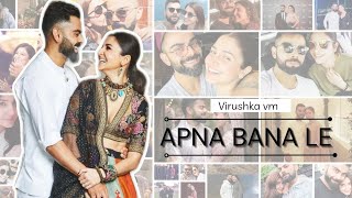 Virat Kohli And Anushka Sharma | Virushka vm | Apna Bana Le