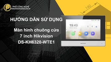 Hướng dẫn sử dụng màn hình chuông cửa IP Hikvision DS-KH6320-WTE1