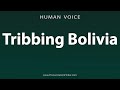 How To Pronounce Tribbing Bolivia 