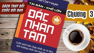 Chương 3: Đắc Nhân Tâm - Ai Làm Được Điều Dưới Đây, Người Đó Sẽ Có Cả Thế Giới | Sách nói kinh doanh