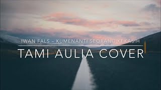 Kumenanti Seorang Kekasih - Tami Aulia Cover (lyrics)