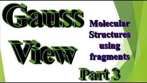 GaussView part 3: Making molecular structures using fragments (Tips and tricks)