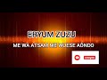 ERYUM ZUZU ( Me wa atsam me wuese Aôndo)