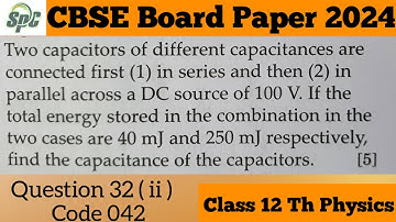 Q32 Two capacitors of different capacitances are connected first (1) in series and then (2) in paral