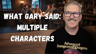 Multiple Characters? Here's What Gary Gygax Said