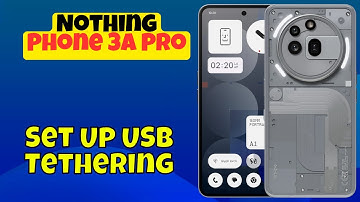 How to Set Up USB Tethering on Nothing Phone 3A Pro | Easy USB Tethering Tips