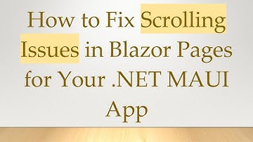 How to Fix Scrolling Issues in Blazor Pages for Your .NET MAUI App