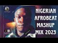 NIGERIAN AFROBEAT MASHUP MIX 2023 || Golo Nation