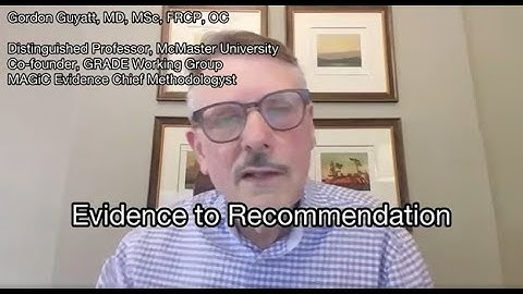 Gordon Guyatt - Core GRADE "Evidence to Recommendation"