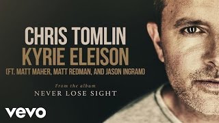 Video thumbnail of "Chris Tomlin - Kyrie Eleison (Audio) ft. Matt Maher, Matt Redman, Jason Ingram"