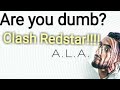 A L A ARE YOU DUMB Clash Radi