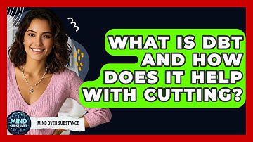 What Is DBT And How Does It Help With Cutting? - Mind Over Substance