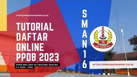 TUTORIAL CARA DAFTAR ONLINE PPDB SMA SMK T.A 2023-2024 BANTEN PROV | SMAN 16 KABUPATEN TANGERANG