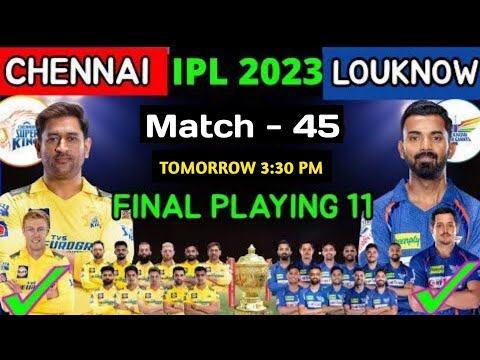 IPL 2023 Match 45 | Chennai vs Lucknow Match Playing 11| CSK vs LSG Match Line_up 2023 IPL 🇮🇳🇮🇳
