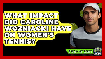 What Impact Did Caroline Wozniacki Have On Women