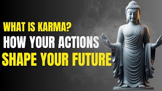 What is Karma | How Your Actions Shape Your Future | Buddhist Teachings Explained