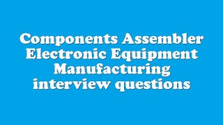 Celebrity Components Assembler Electronic Equipment Manufacturing interview questions Net Worth