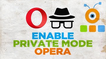 How to Enable Private Mode in Opera Browser