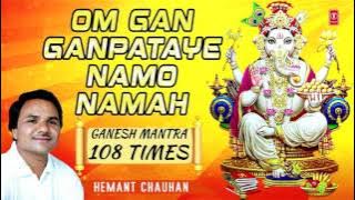 Om Gan Ganpataye Namo Namah, GANESH MANTRA 108 times By Hemant Chauhan I GANESH CHATURTHI SPECIAL