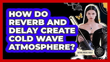 How Do Reverb And Delay Create Cold Wave Atmosphere?