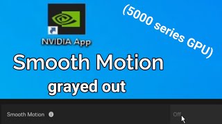 How to fix Nvidia app Smooth Motion grayed out for 5000 series GPU Card