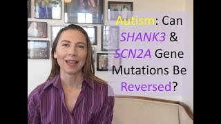 Autism: Can SHANK3 & SCN2A Gene Mutations Be Reversed?