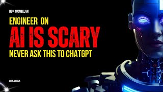 Ai Is Scary What I Asked To Chatgpt Engineer Standup Comedian Don Mcmillan