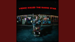 Video Killed The Radio Star