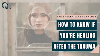 How to Know if You're Healing After Trauma (The Broken Glass Analogy)