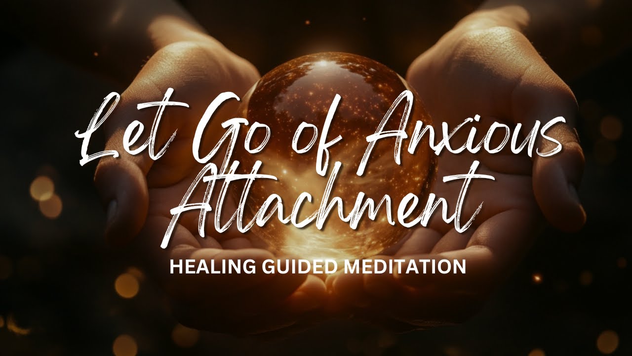 Healing Anxious Attachment & Abandonment Wounds | Guided Meditation For Deep Inner Healing