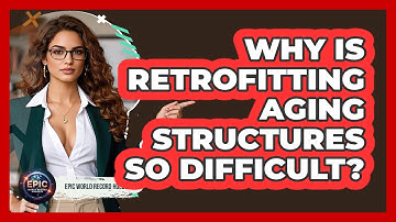 Why Is Retrofitting Aging Structures So Difficult? - Epic World Record Holders