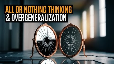 Cognitive Distortions: All or Nothing Thinking and Overgeneralization