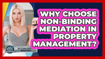 Why Choose Non-binding Mediation In Property Management? - Mastering Property Management