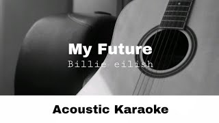 Billie eilish - My future (Acoustic Karaoke)