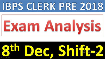 IBPS CLERK PRE 2018 Exam Analysis & Review | 8th Dec, Shift-2|Good Attempts