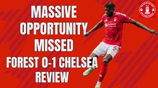 MASSIVE OPPORTUNITY MISSED | FOREST 0-1 CHELSEA REVIEW | NOTTINGHAM FOREST PODCAST | PREMIER LEAGUE