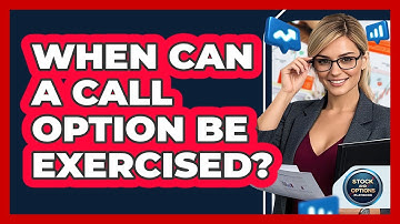 When Can a Call Option Be Exercised?