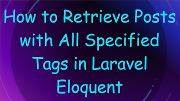 How to Retrieve Posts with All Specified Tags in Laravel Eloquent