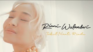 RINNI WULANDARI - TAKUT NANTI RINDU  MUSIC VIDEO