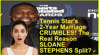 Tennis Star's 2-Year Marriage CRUMBLES! The Real Reason SLOANE STEPHENS Split?