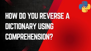 How do you reverse a dictionary using comprehension?